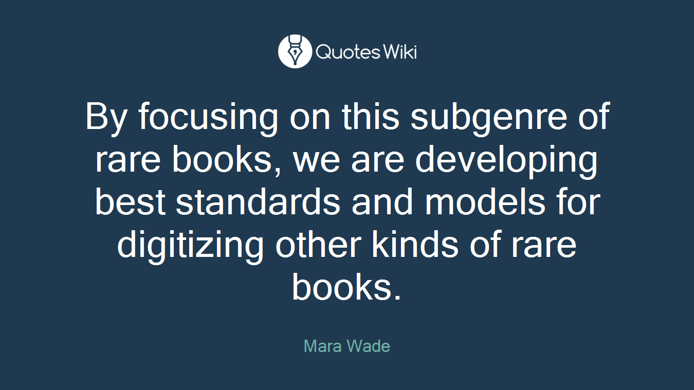 By focusing on this subgenre of rare books, we are developing best standards and models for digitizing other kinds of rare books.
