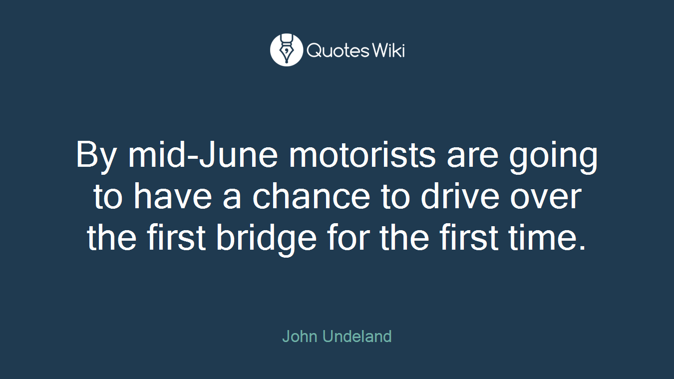 By mid-June motorists are going to have a chance to drive over the first bridge for the first time.
