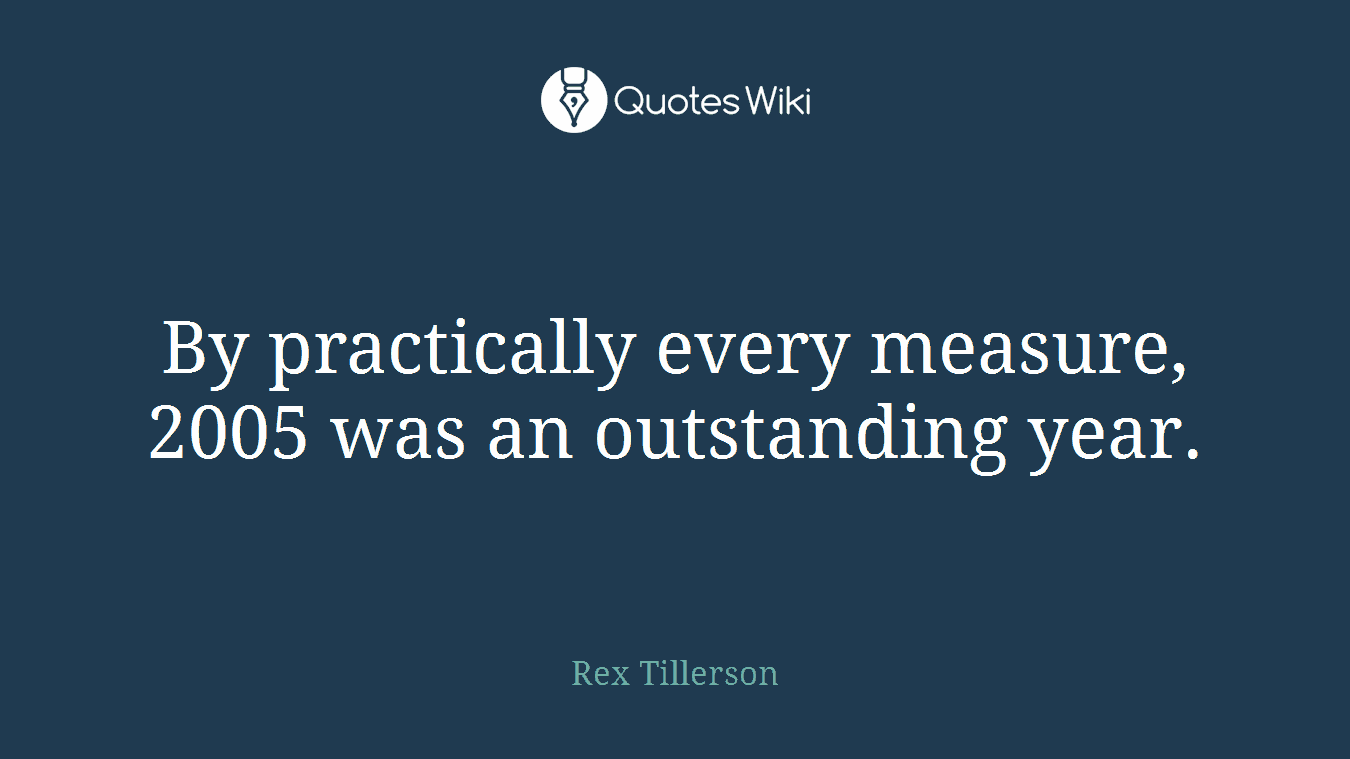 By practically every measure, 2005 was an outstanding year.