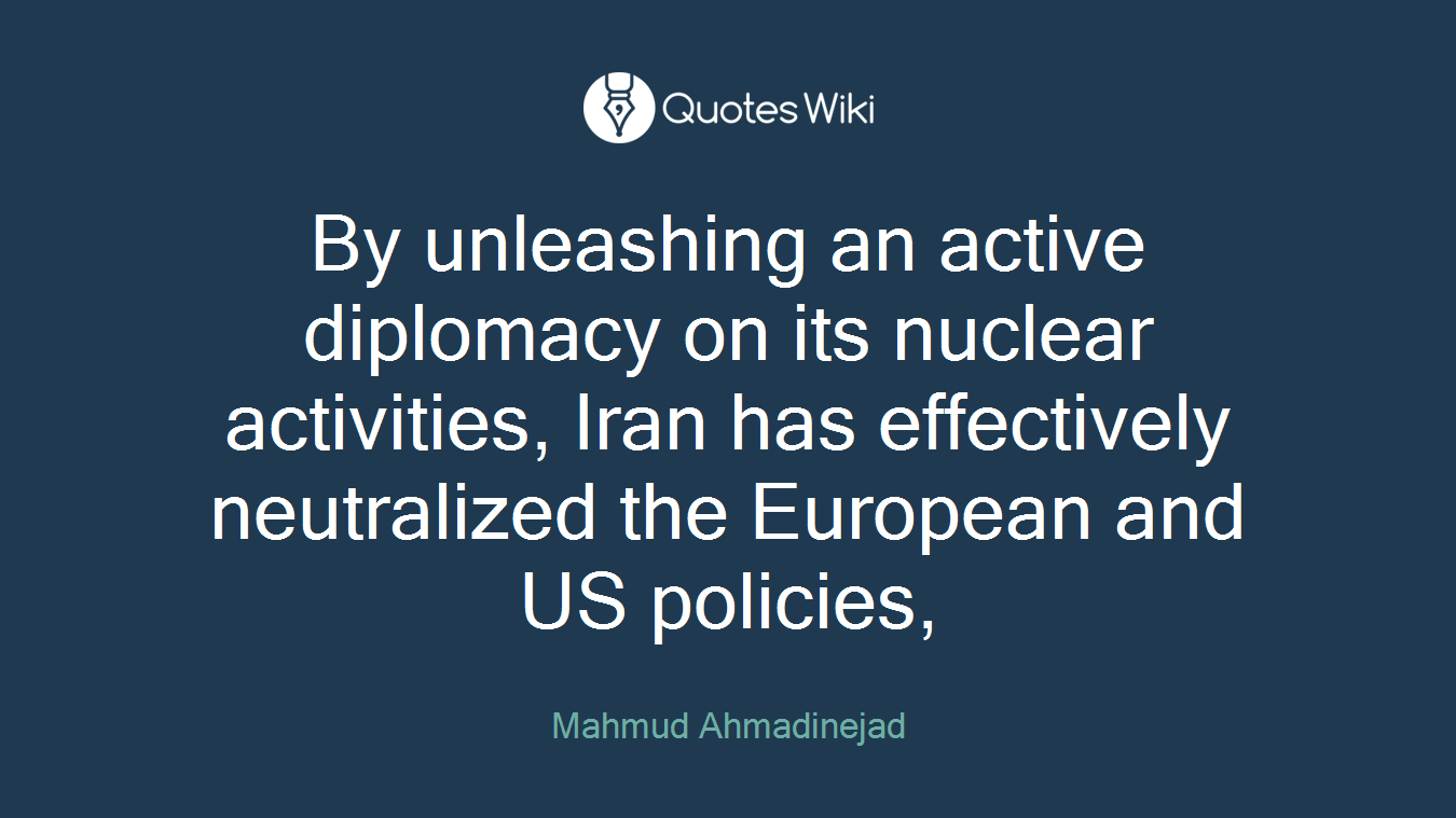 By unleashing an active diplomacy on its nuclear activities, Iran has effectively neutralized the European and US policies,