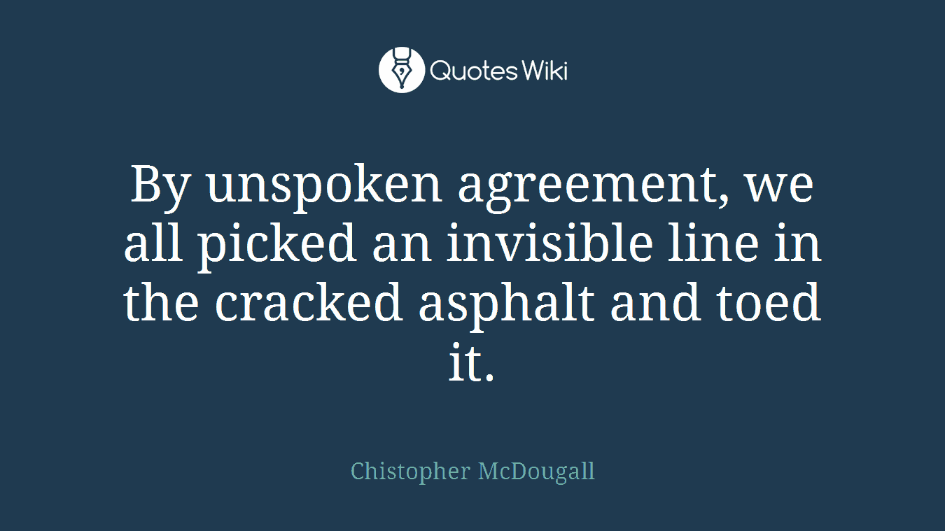 By unspoken agreement, we all picked an invisible line in the cracked asphalt and toed it.