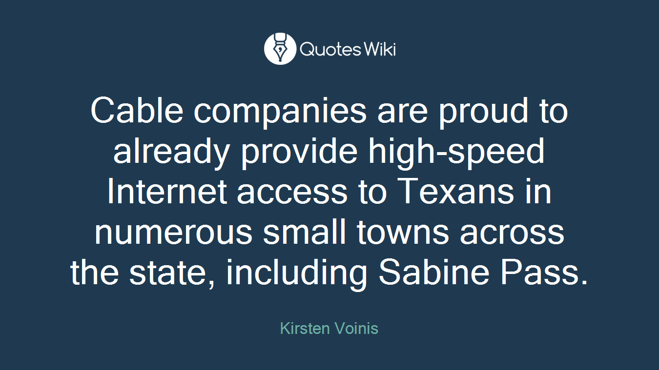 Cable companies are proud to already provide high-speed Internet access to Texans in numerous small towns across the state, including Sabine Pass.