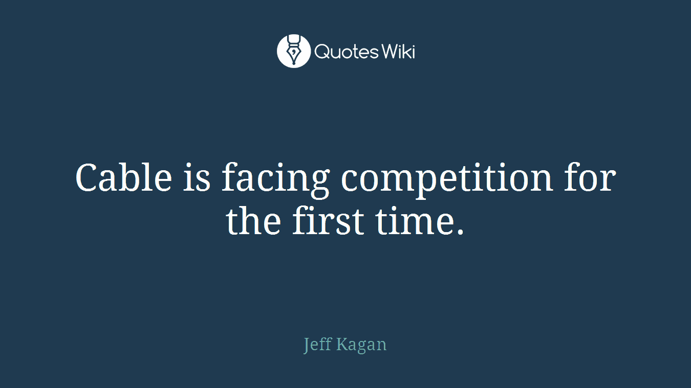 Cable is facing competition for the first time.