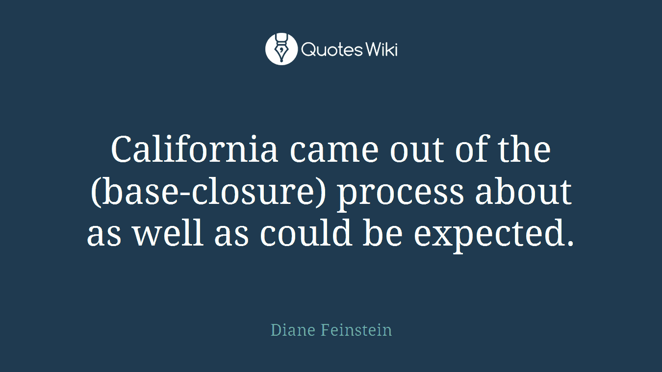California came out of the (base-closure) process about as well as could be expected.