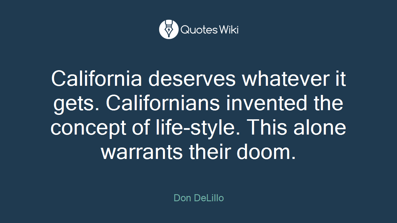California deserves whatever it gets. Californians invented the concept of life-style. This alone warrants their doom.