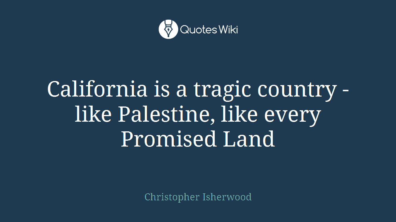 California is a tragic country - like Palestine, like every Promised Land