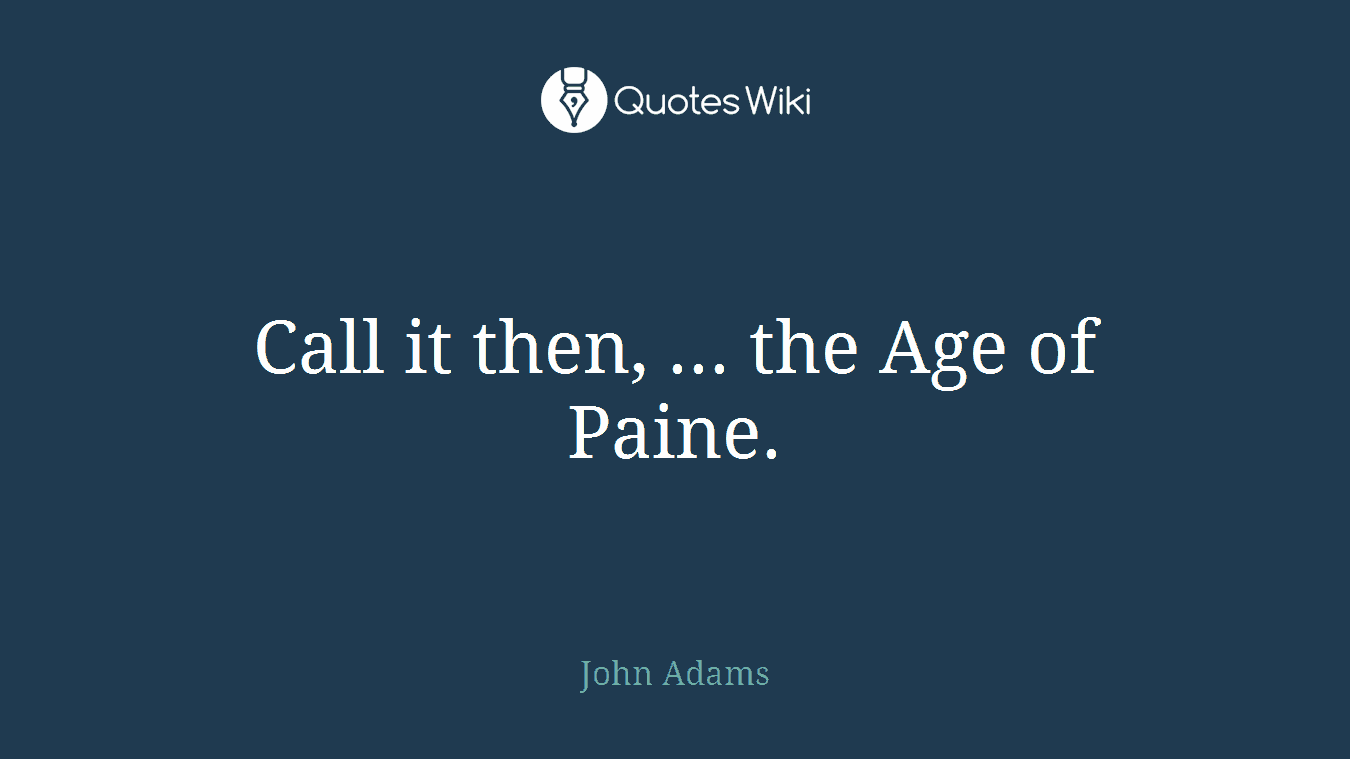 Call it then, ... the Age of Paine.