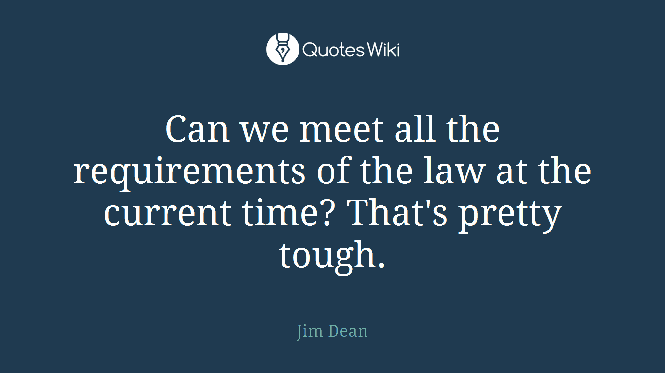 Can we meet all the requirements of the law at the current time? That's pretty tough.