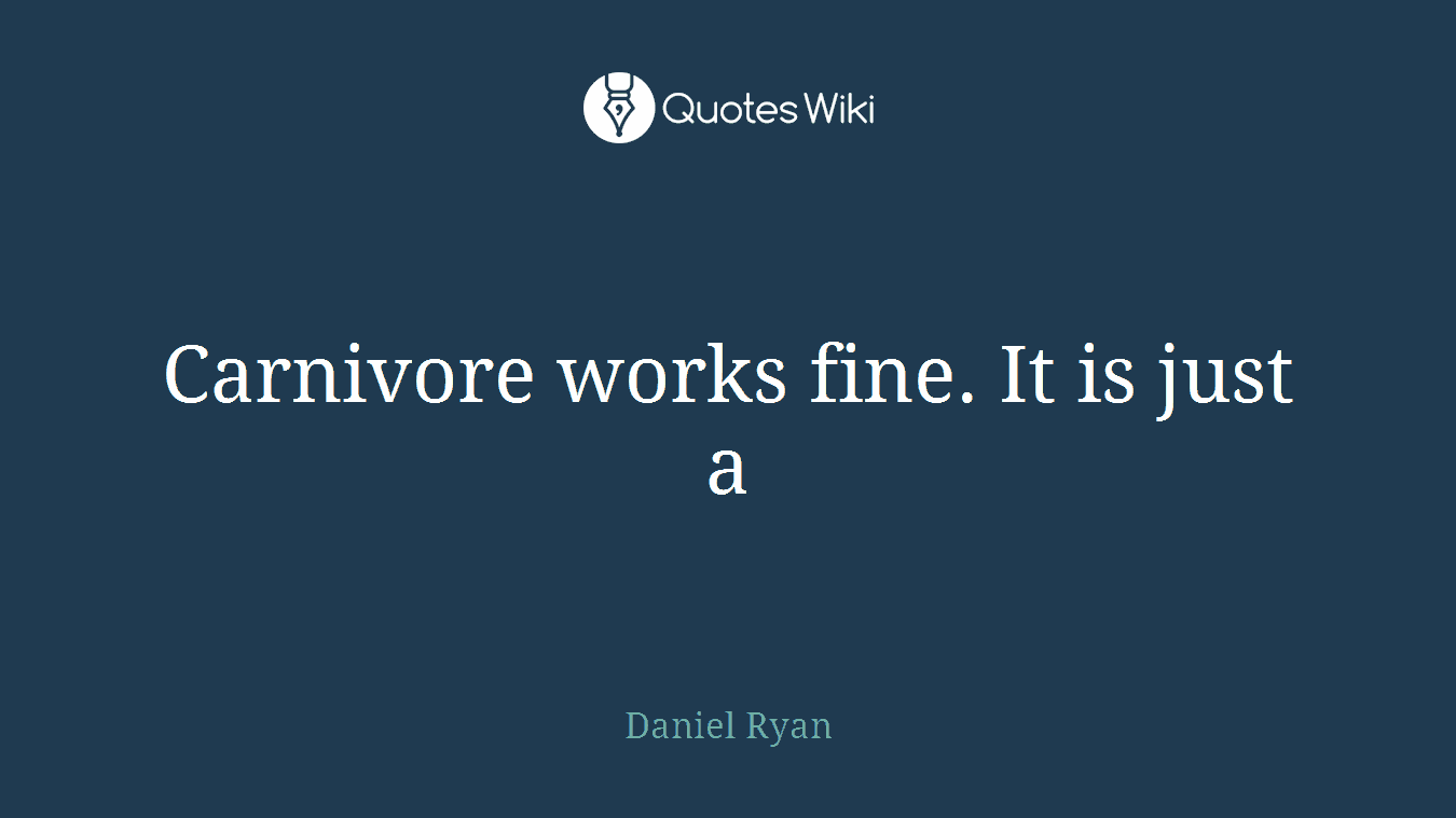 Carnivore works fine. It is just a