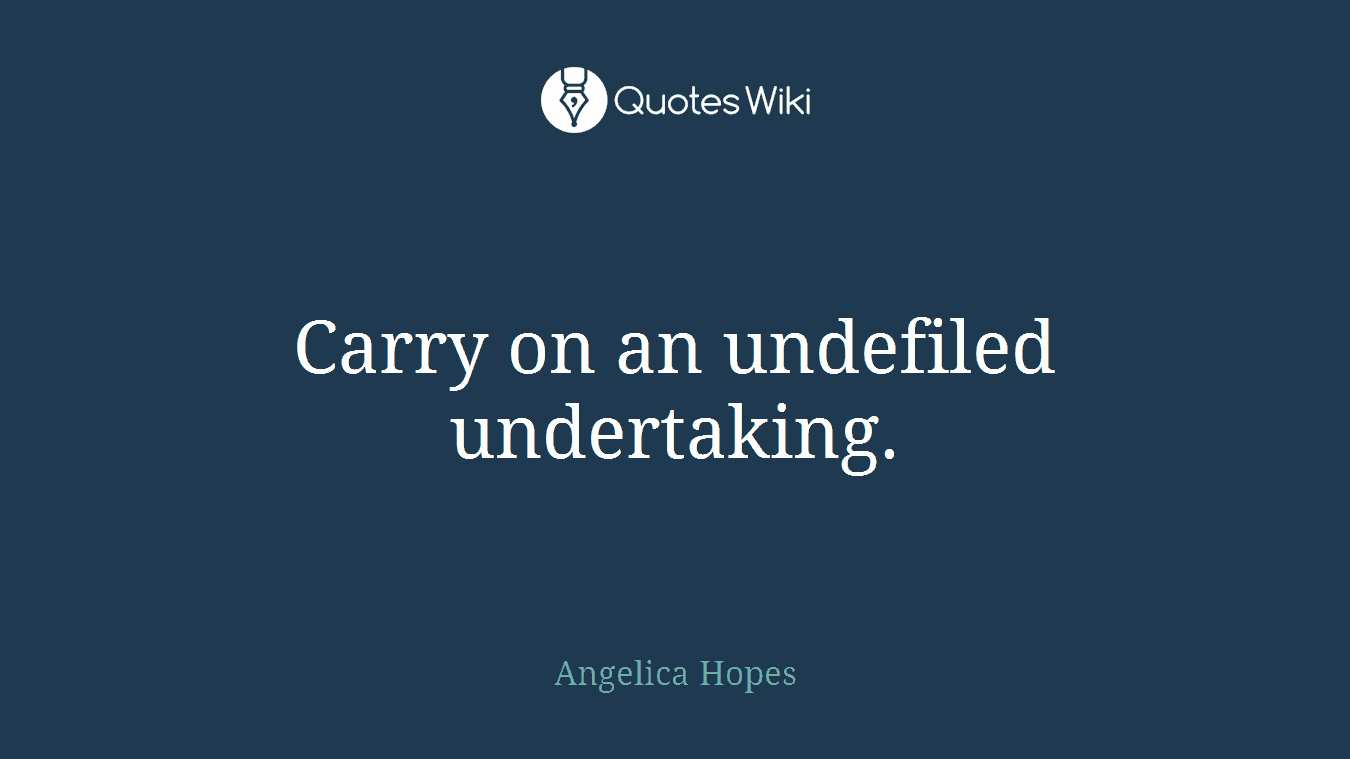 Carry on an undefiled undertaking.