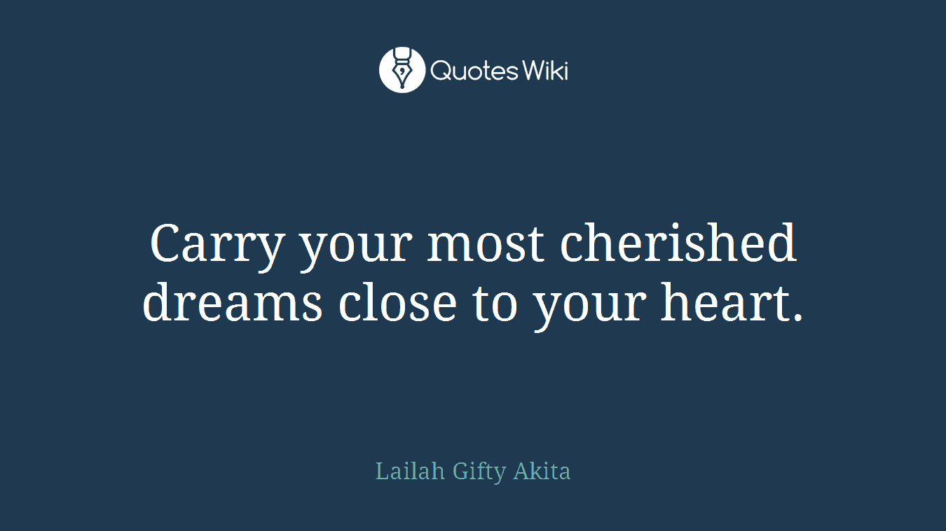 Carry your most cherished dreams close to your heart.