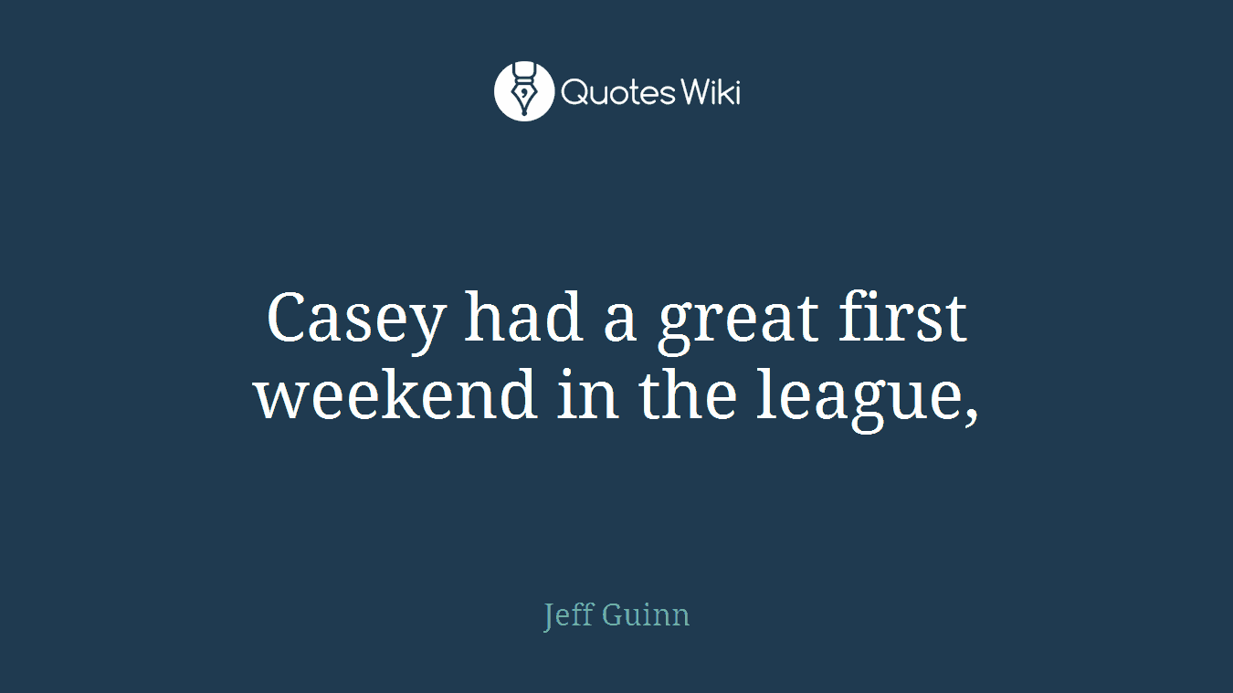 Casey had a great first weekend in the league,