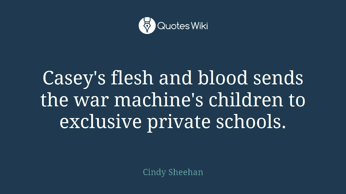 Casey's flesh and blood sends the war machine's children to exclusive private schools.