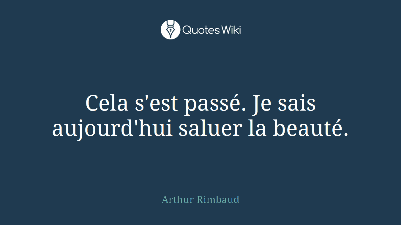 Cela s'est passé. Je sais aujourd'hui saluer la beauté.
