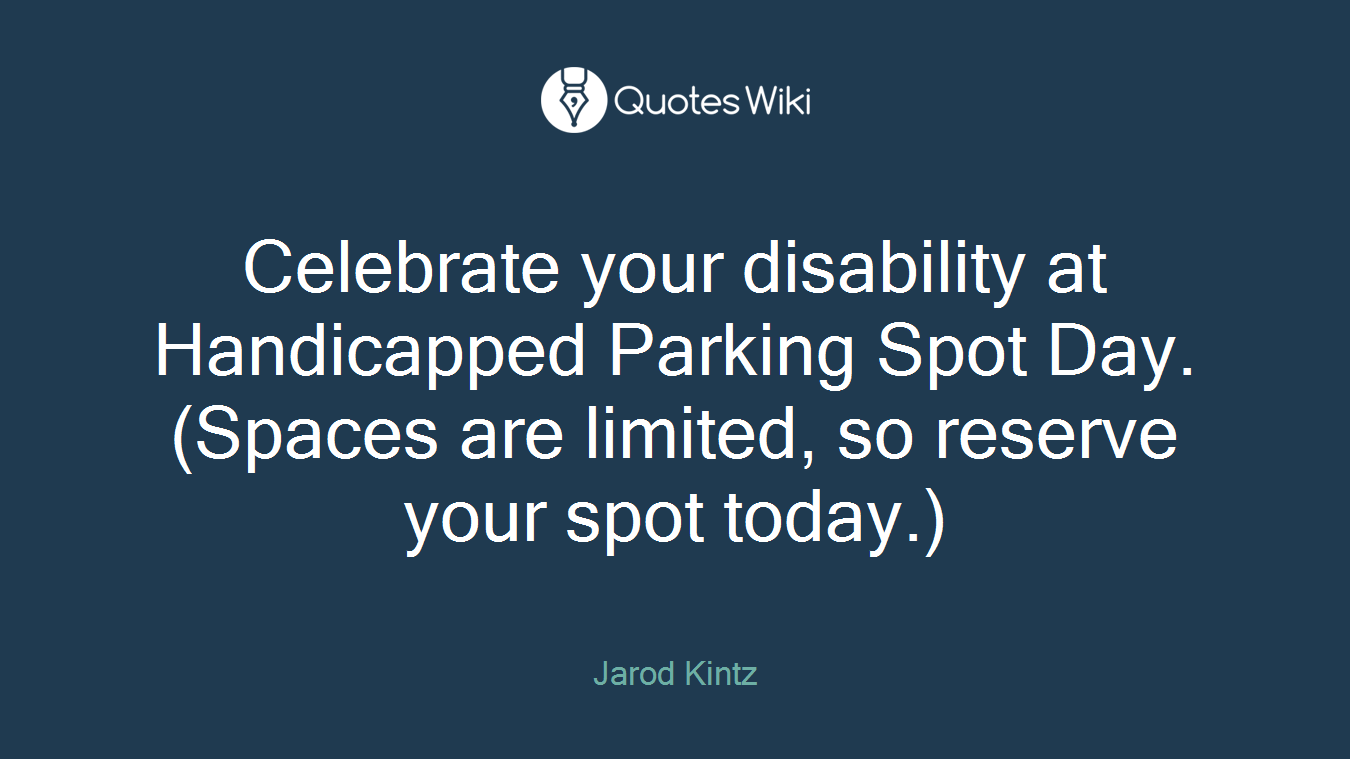 Celebrate your disability at Handicapped Parking Spot Day. (Spaces are limited, so reserve your spot today.)
