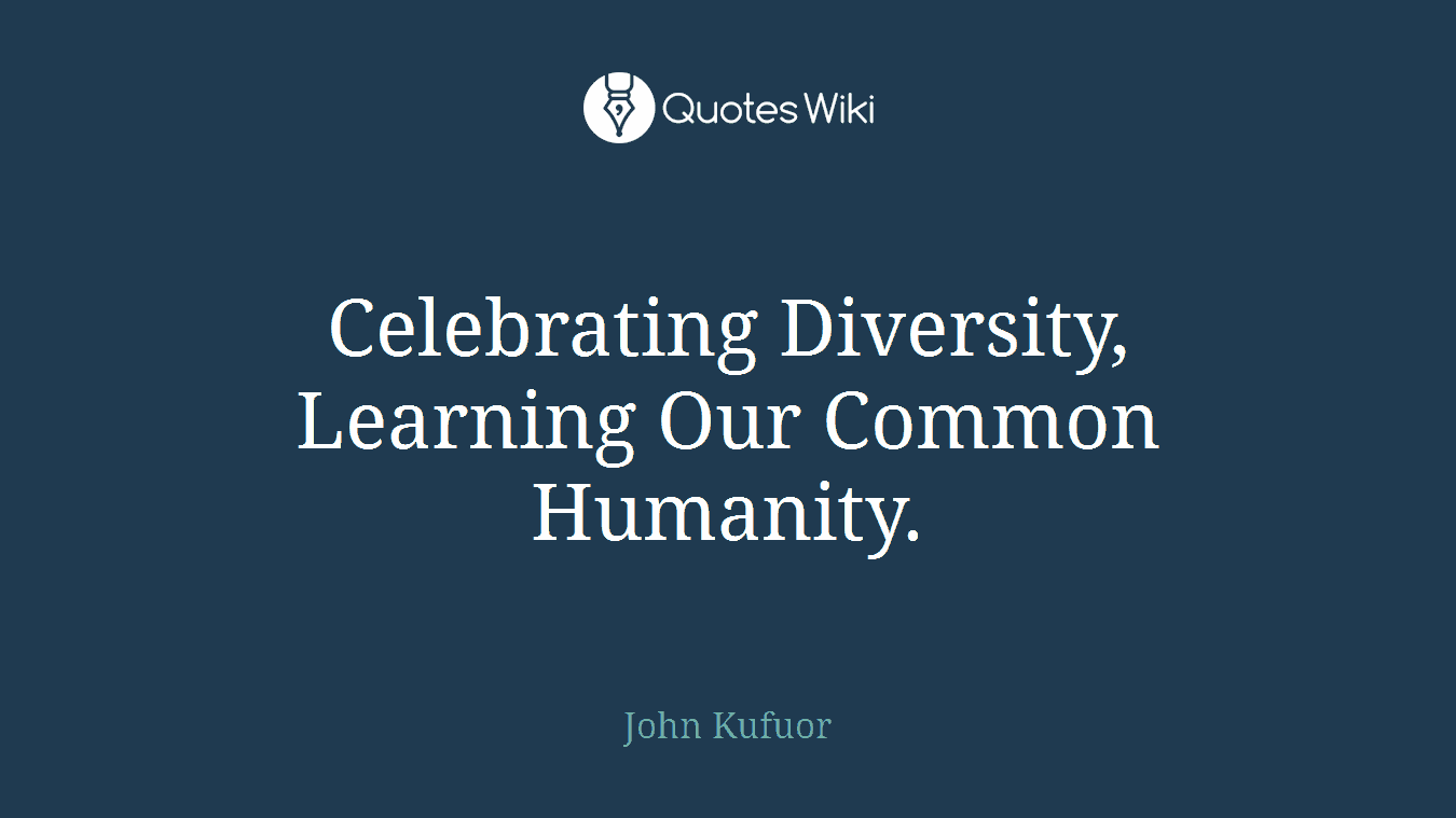 Celebrating Diversity, Learning Our Common Humanity.
