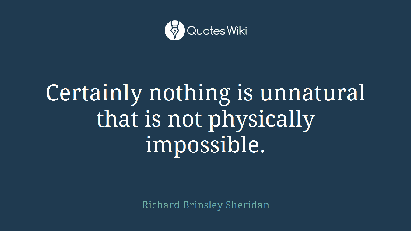Certainly nothing is unnatural that is not physically impossible.