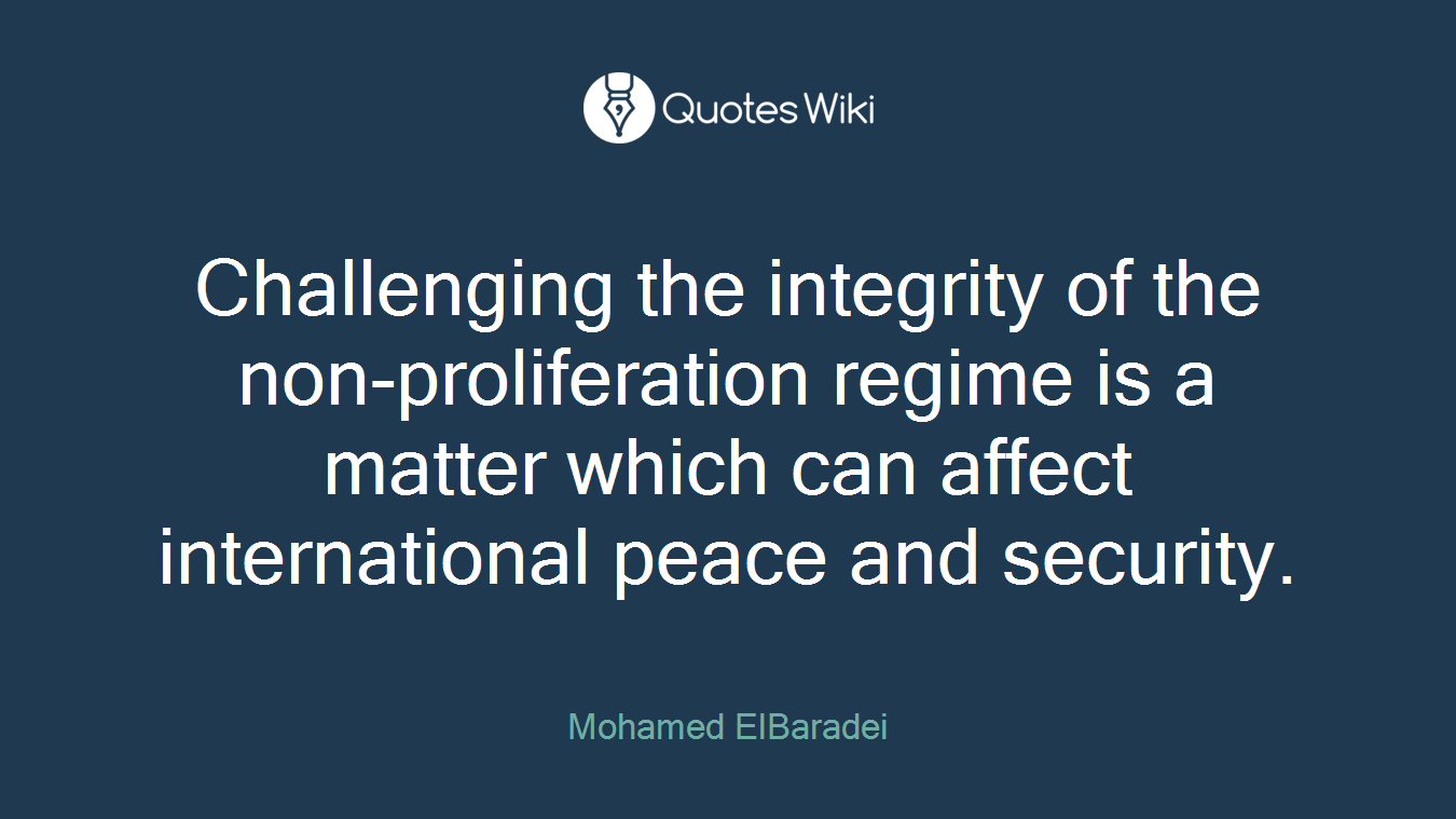 Challenging the integrity of the non-proliferation regime is a matter which can affect international peace and security.