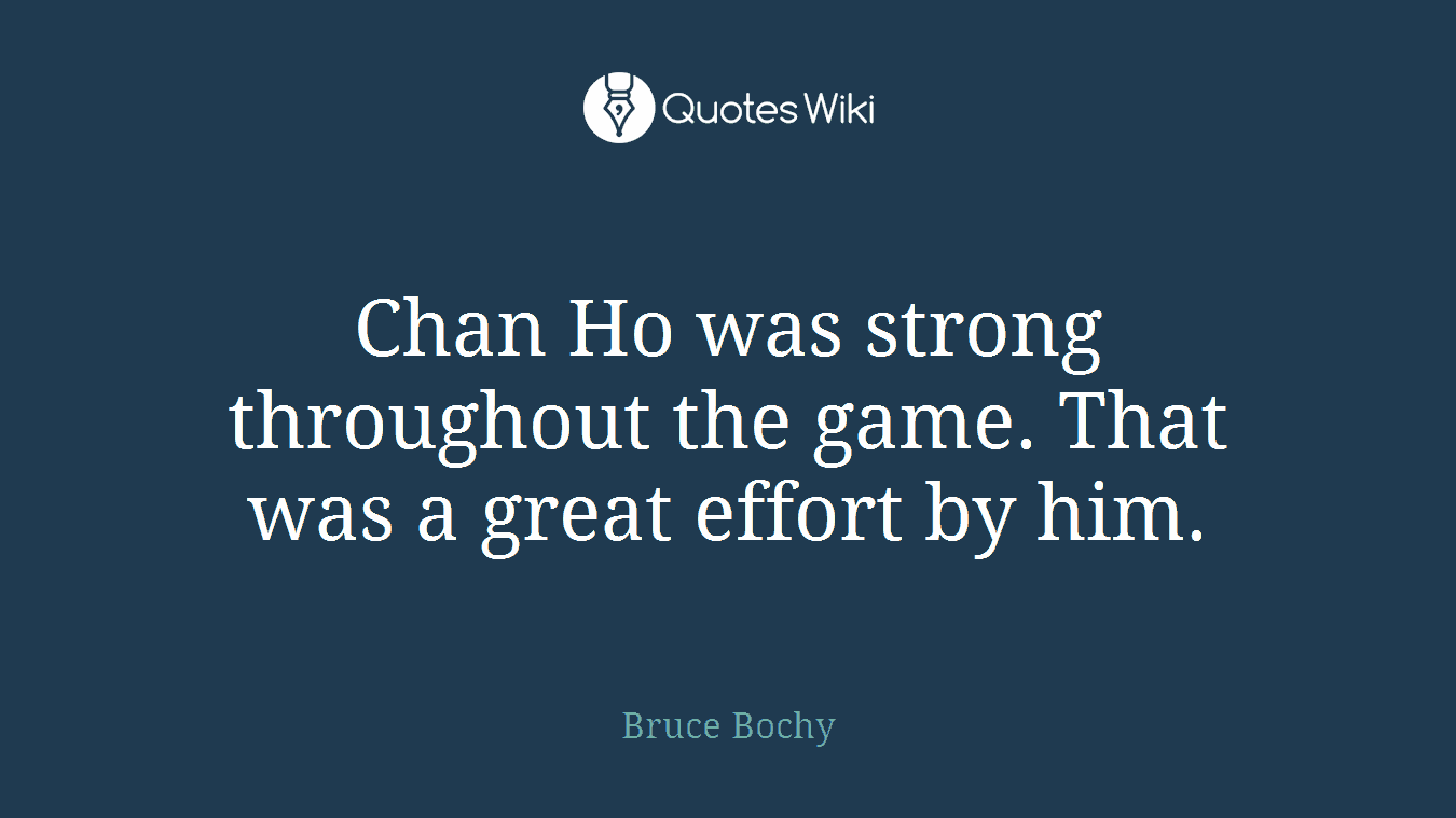 Chan Ho was strong throughout the game. That was a great effort by him.