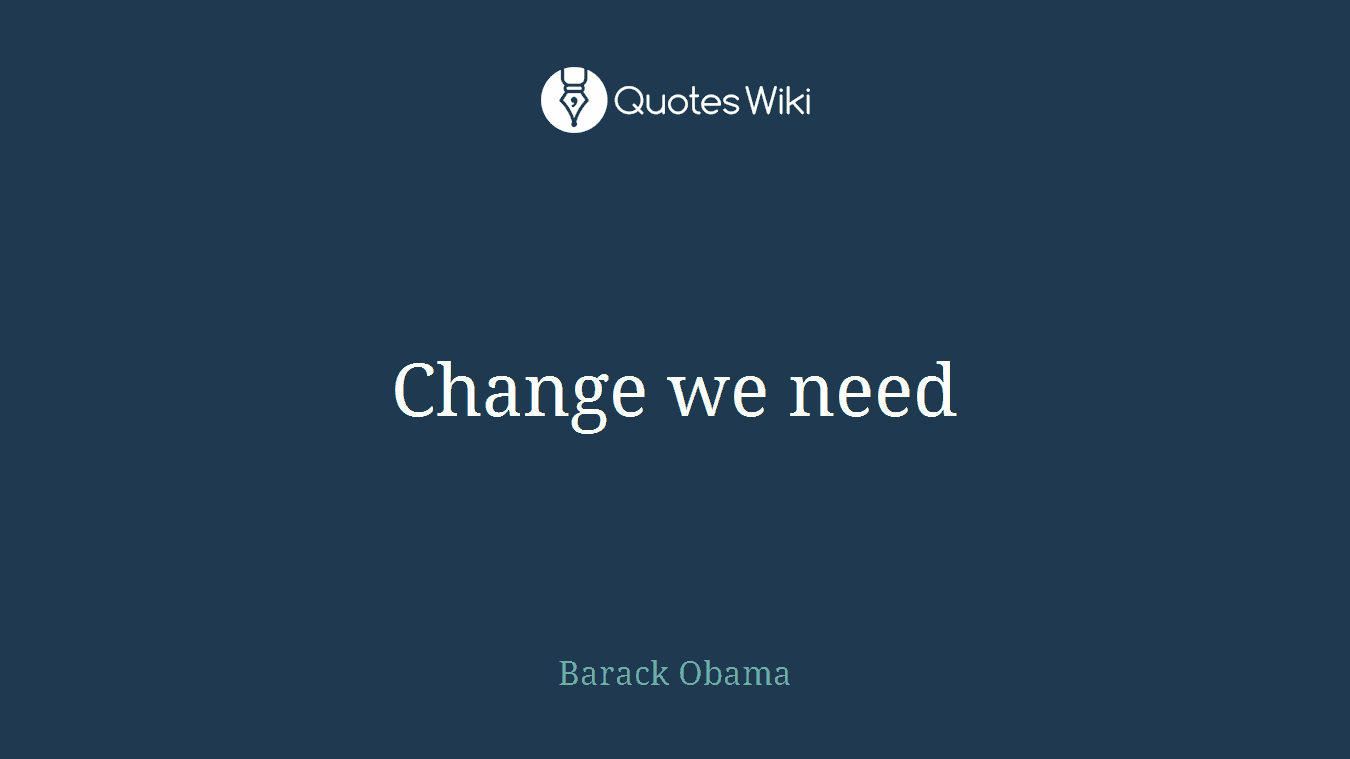 Change we need