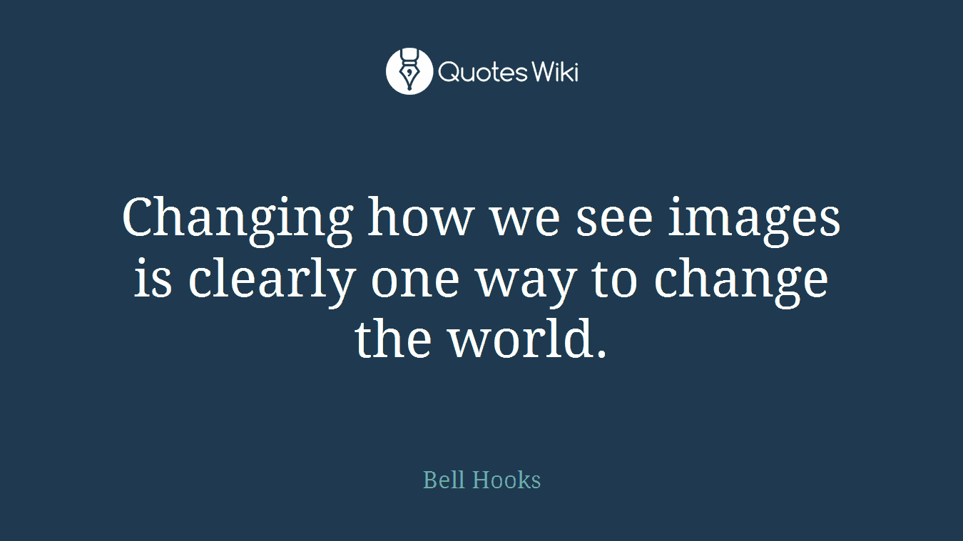 Changing how we see images is clearly one way to change the world.
