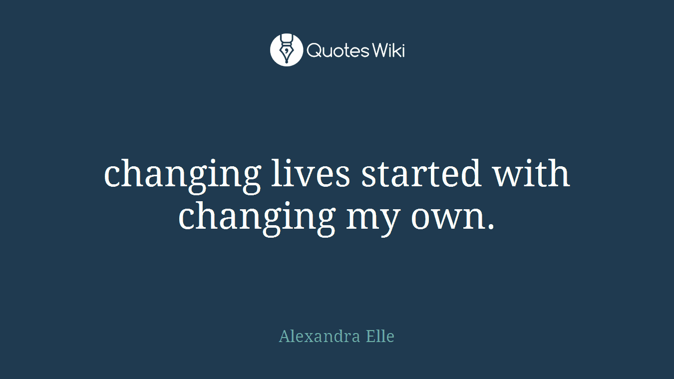 changing lives started with changing my own.