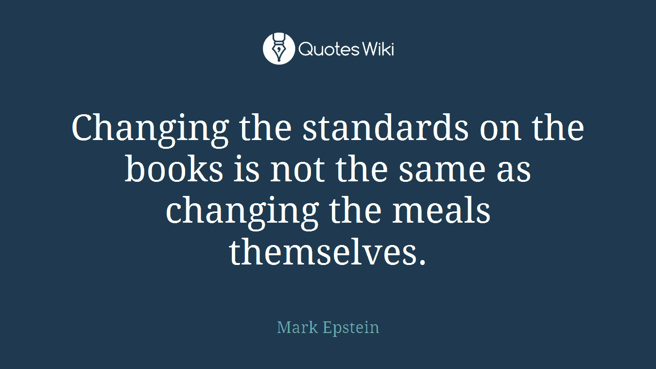 Changing the standards on the books is not the same as changing the meals themselves.