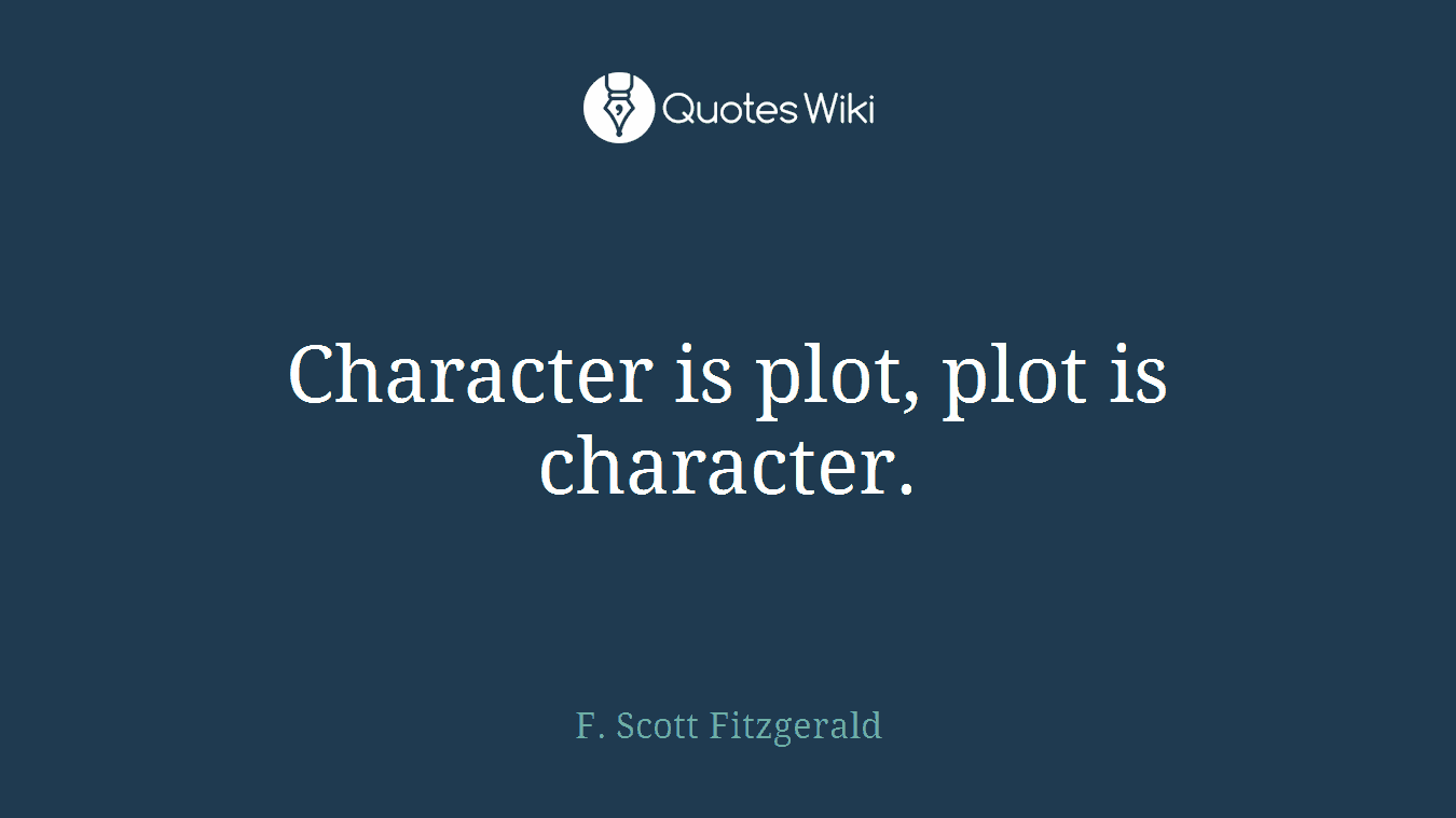 Character is plot, plot is character.
