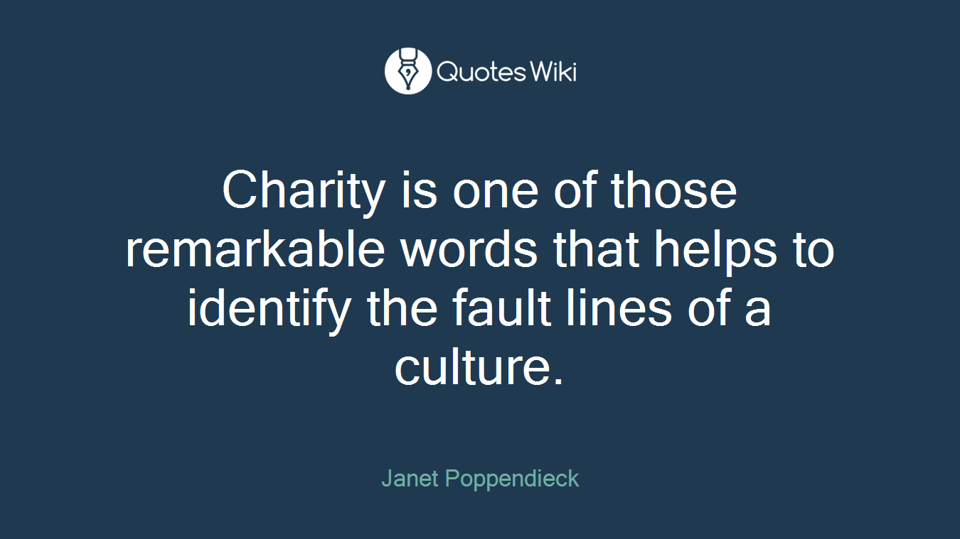 Charity is one of those remarkable words that helps to identify the fault lines of a culture.