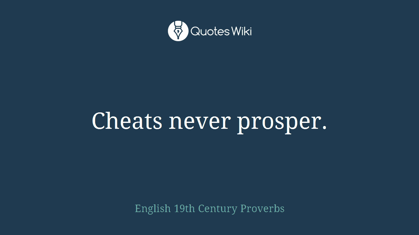 Cheats never prosper.