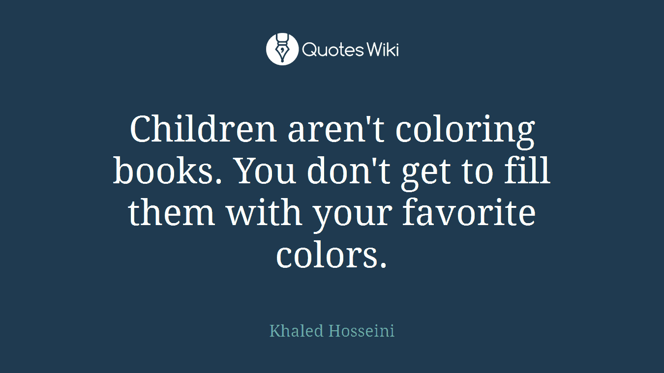 Children aren't coloring books. You don't get to fill them with your favorite colors.