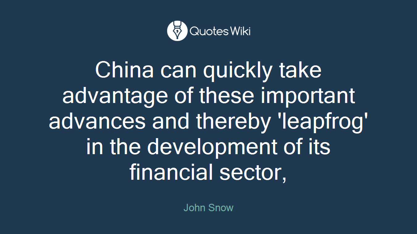 China can quickly take advantage of these important advances and thereby 'leapfrog' in the development of its financial sector,