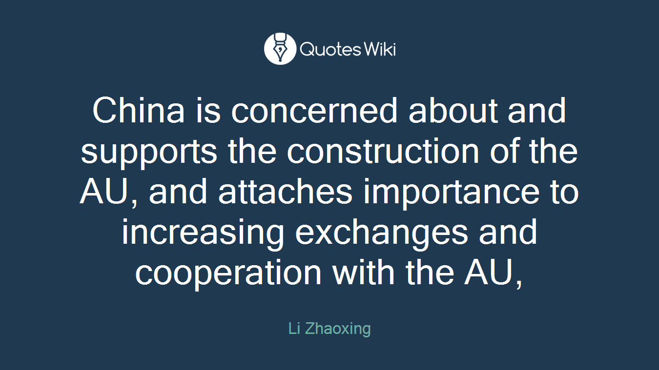 China is concerned about and supports the construction of the AU, and attaches importance to increasing exchanges and cooperation with the AU,