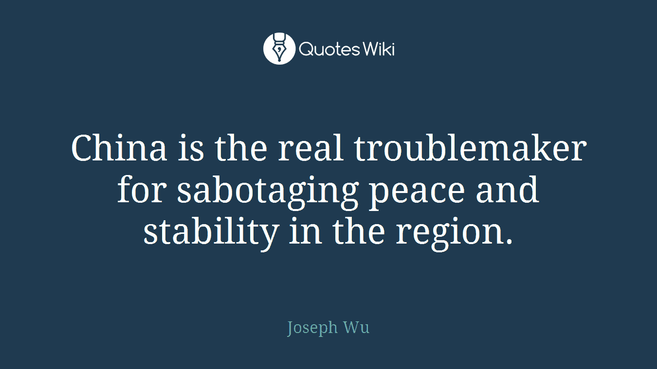 China is the real troublemaker for sabotaging peace and stability in the region.