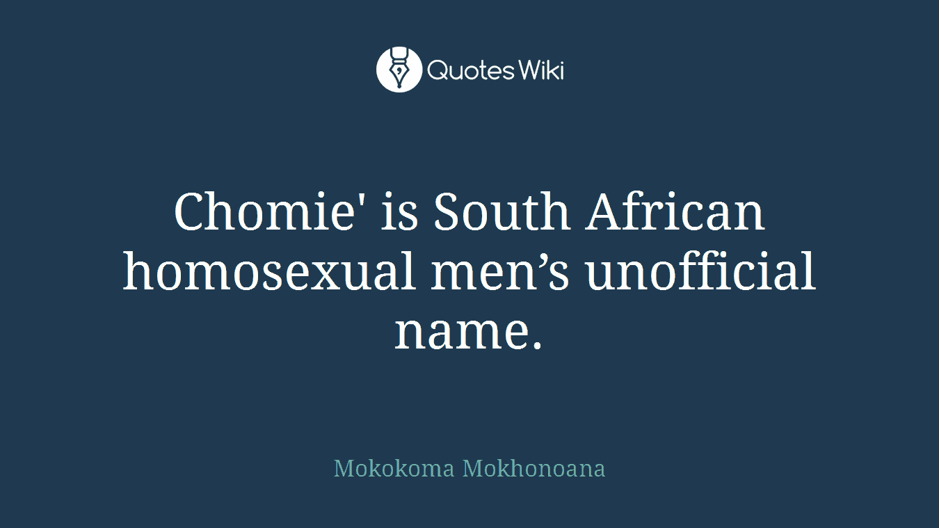 Chomie' is South African homosexual men’s unofficial name.