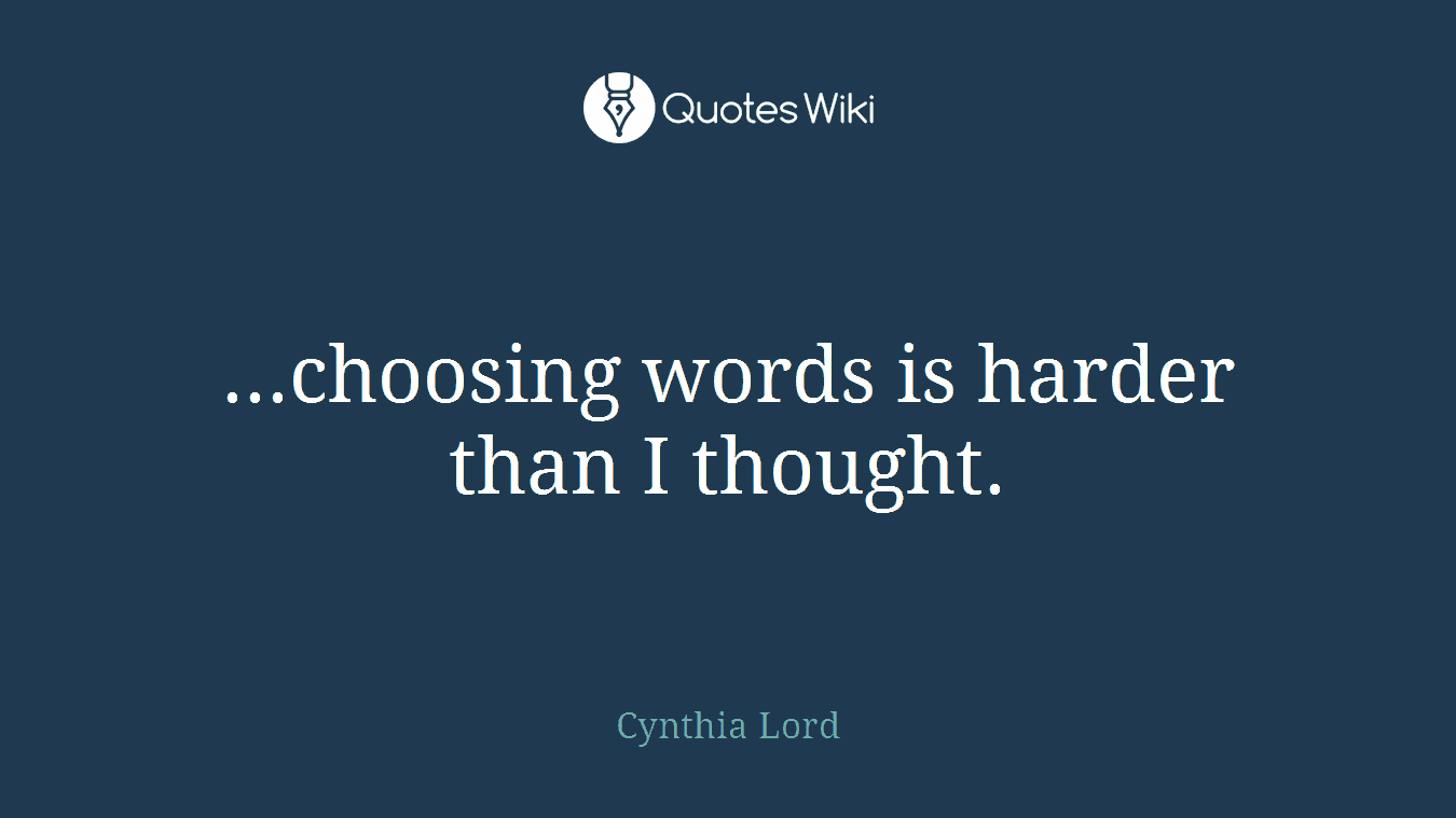...choosing words is harder than I thought.