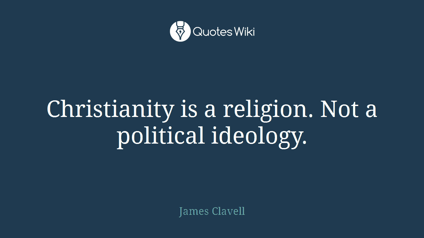 Christianity is a religion. Not a political ideology.