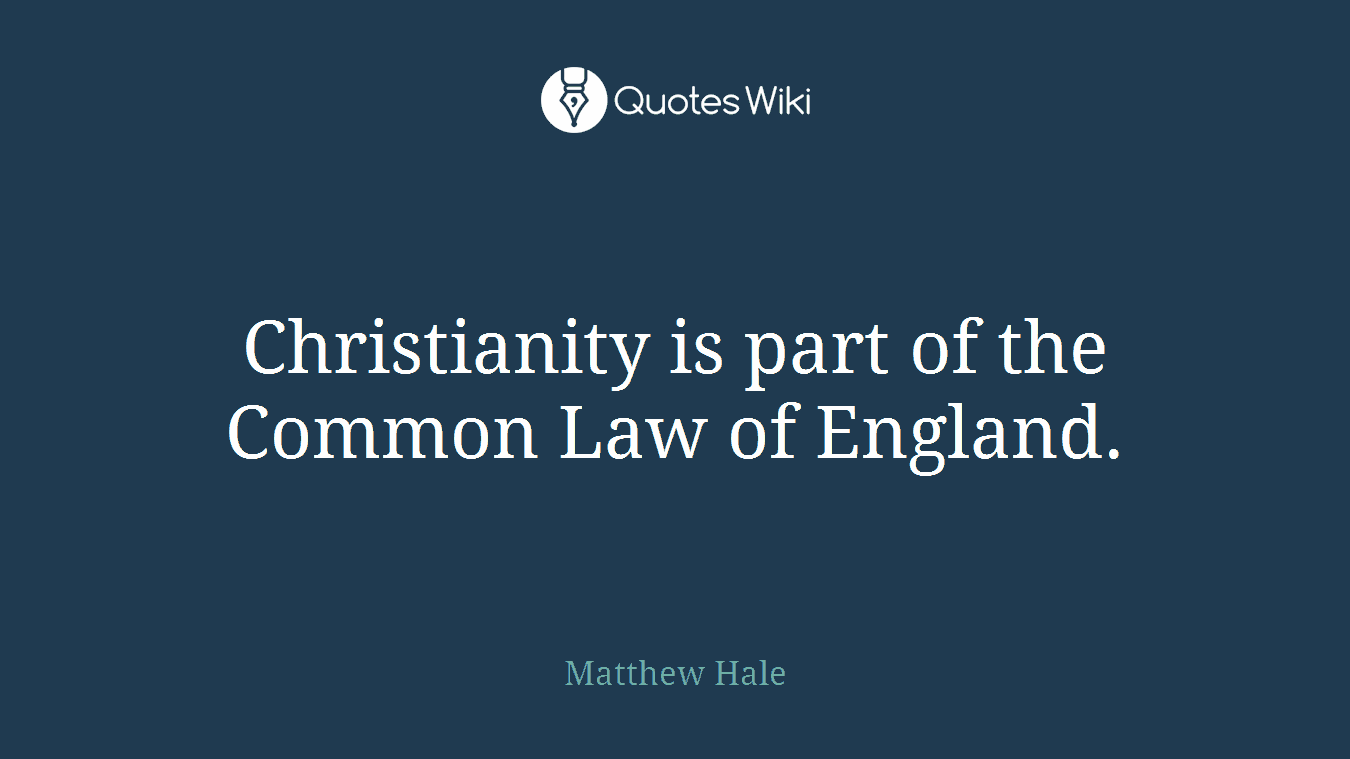 Christianity is part of the Common Law of England.