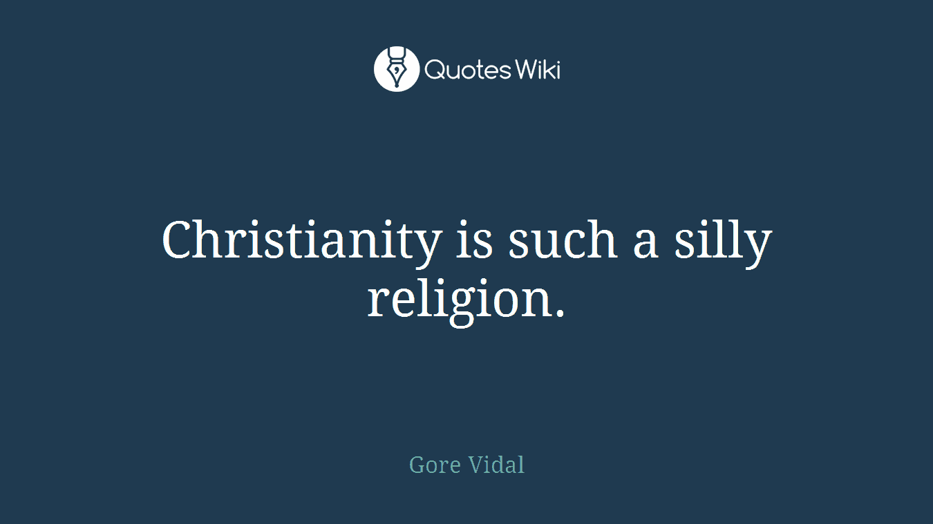 Christianity is such a silly religion.