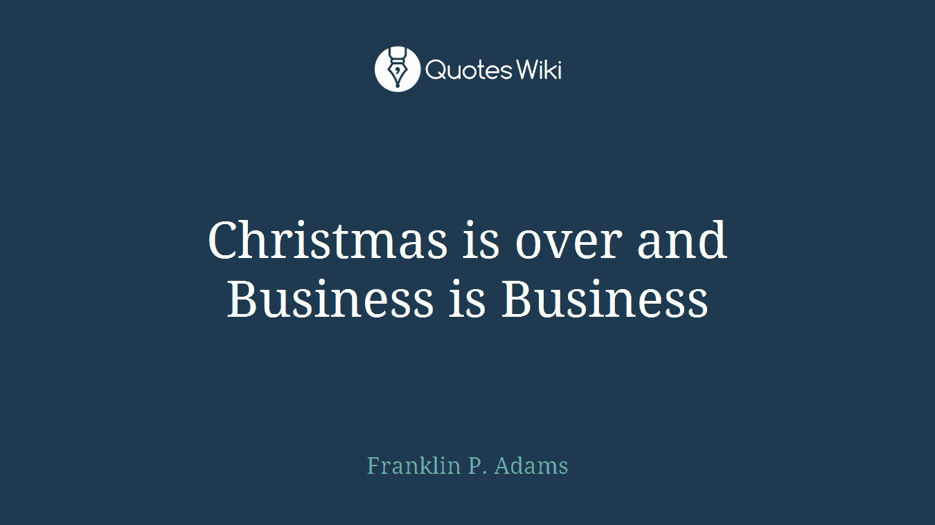 Christmas is over and Business is Business