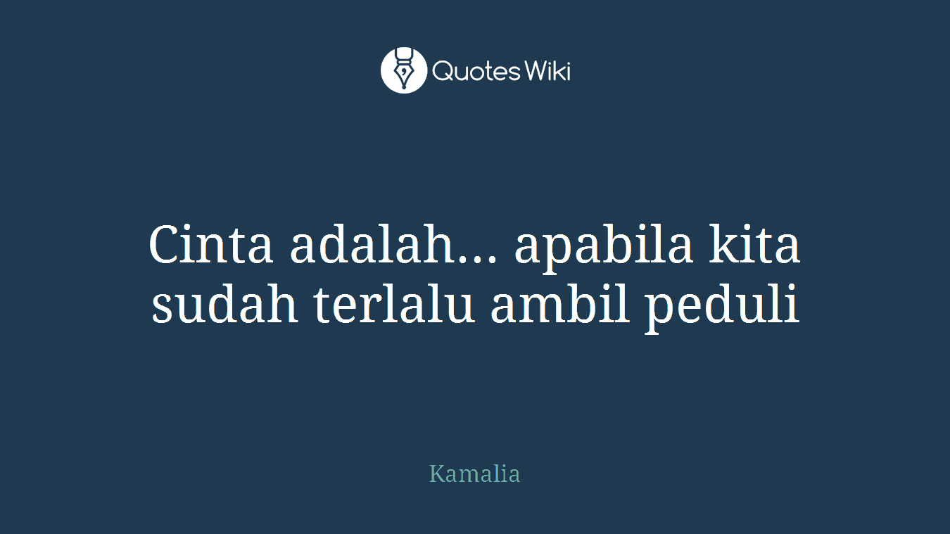 Cinta adalah... apabila kita sudah terlalu ambil peduli