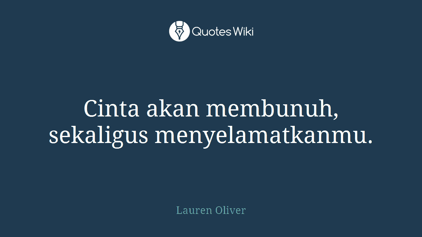 Cinta akan membunuh, sekaligus menyelamatkanmu.