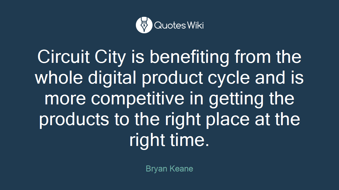 Circuit City is benefiting from the whole digital product cycle and is more competitive in getting the products to the right place at the right time.