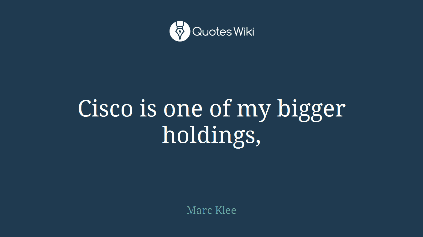Cisco is one of my bigger holdings,