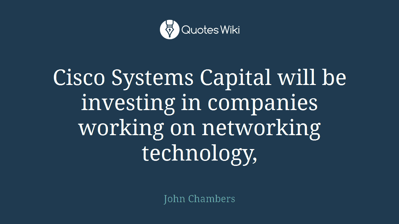 Cisco Systems Capital will be investing in companies working on networking technology,