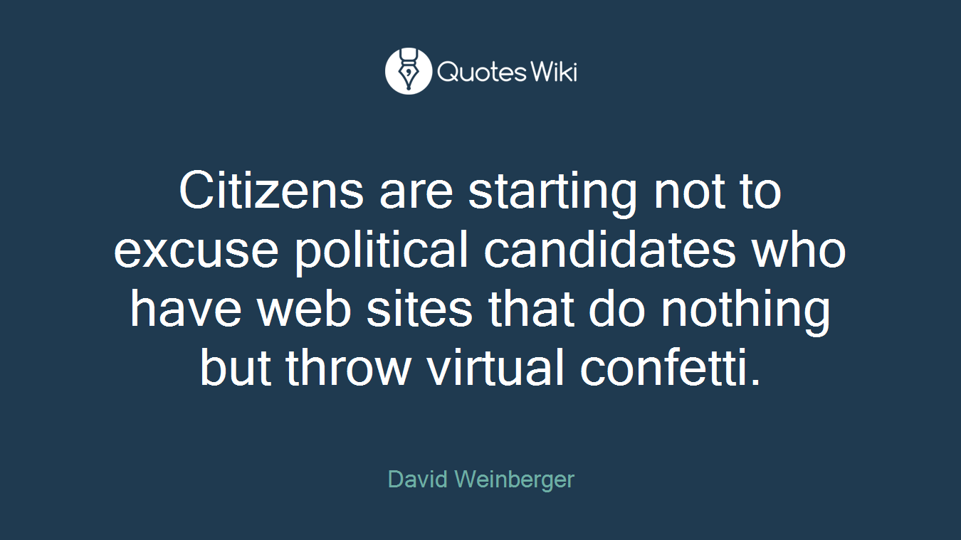 Citizens are starting not to excuse political candidates who have web sites that do nothing but throw virtual confetti.