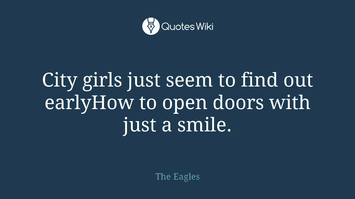 City girls just seem to find out earlyHow to open doors with just a smile.
