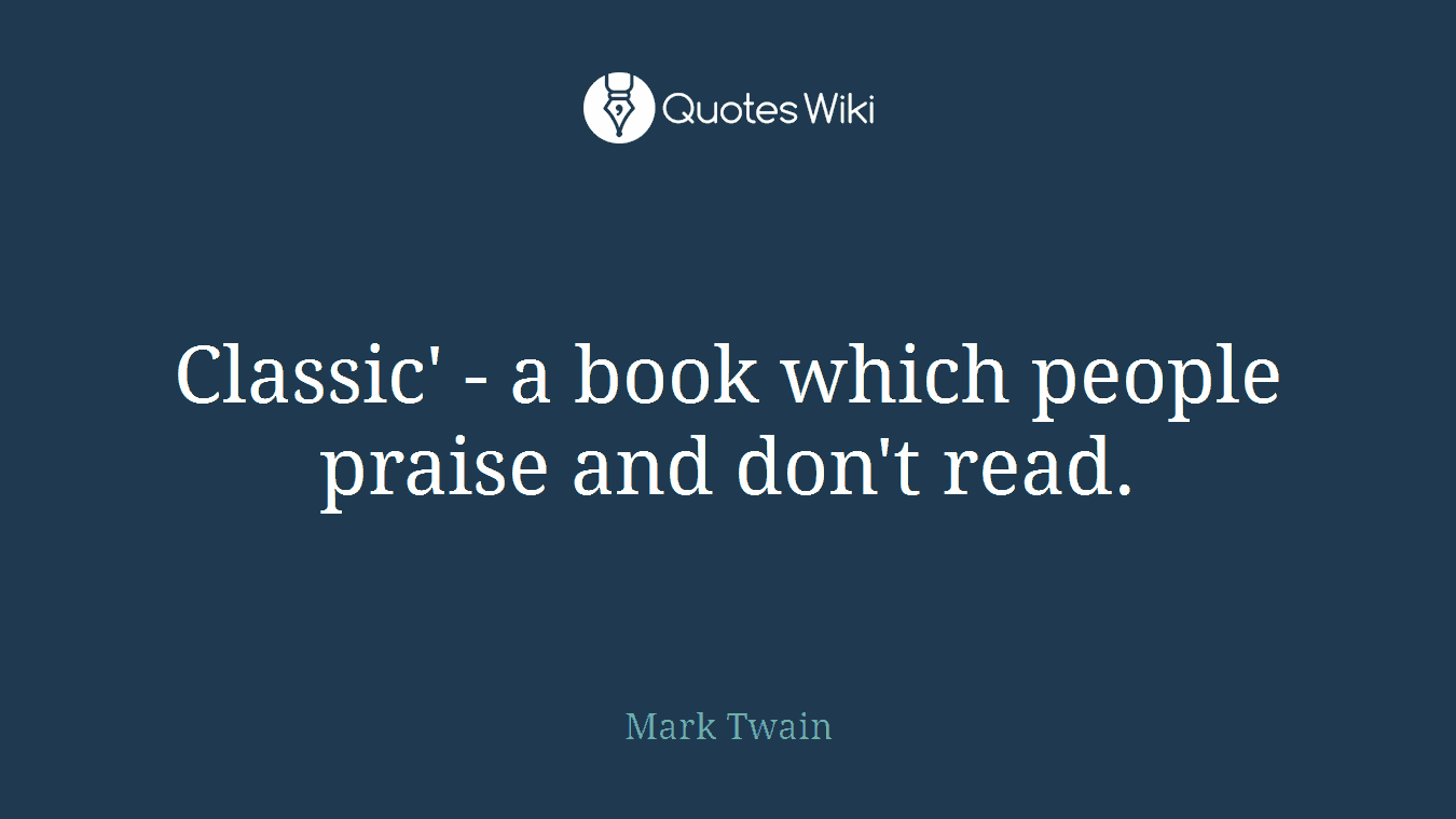 Classic' - a book which people praise and don't read.