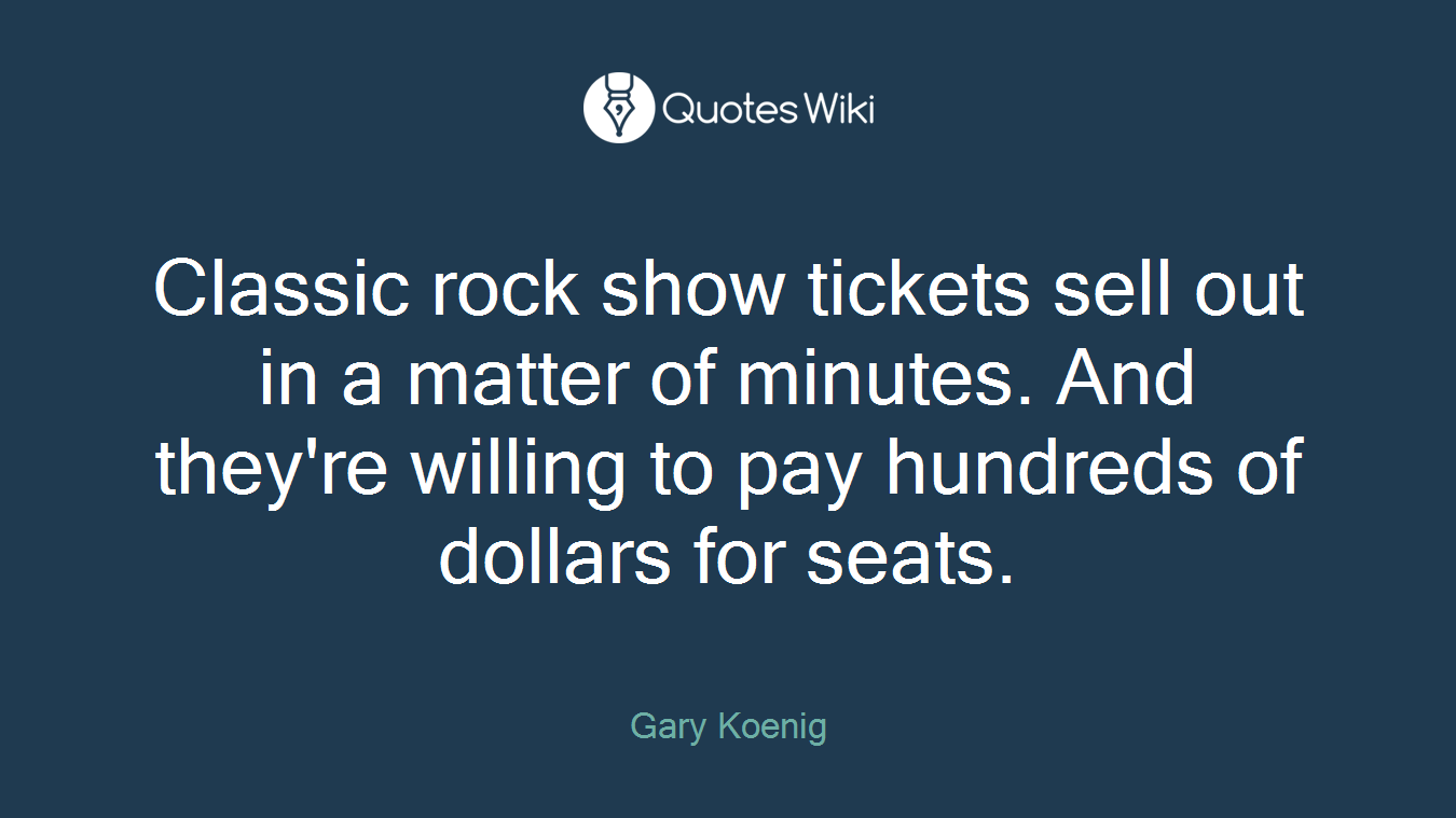 Classic rock show tickets sell out in a matter of minutes. And they're willing to pay hundreds of dollars for seats.