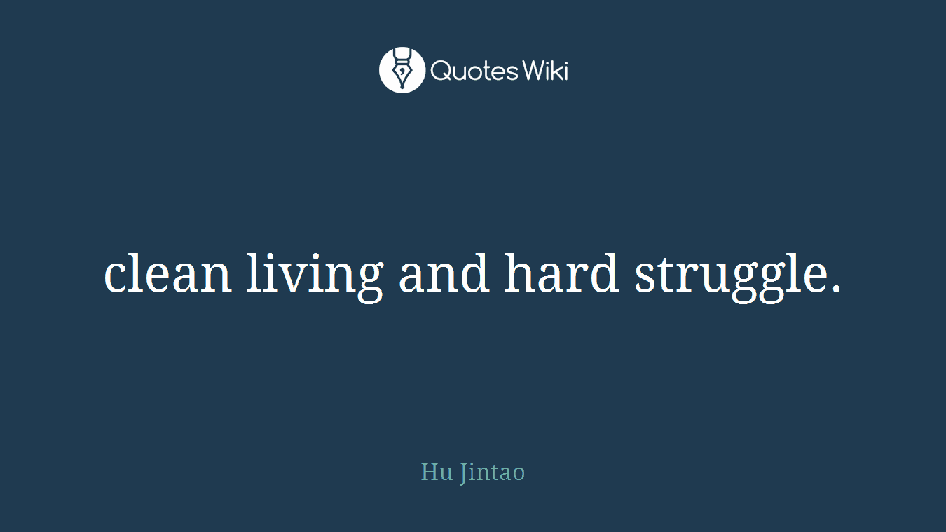 clean living and hard struggle.